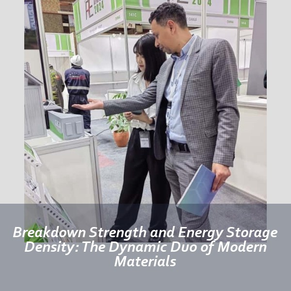 Breakdown Strength and Energy Storage Density: The Dynamic Duo of Modern Materials